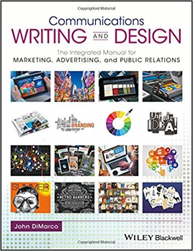 Communications Writing and Design: The Integrated Manual for Marketing, Advertising, and Public Relations