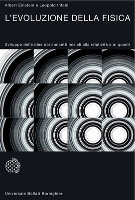 Albert Einstein, Leopold Infeld - L’evoluzione della fisica. Sviluppo delle idee dai concetti iniziali alla relatività e ai quanti (2007)