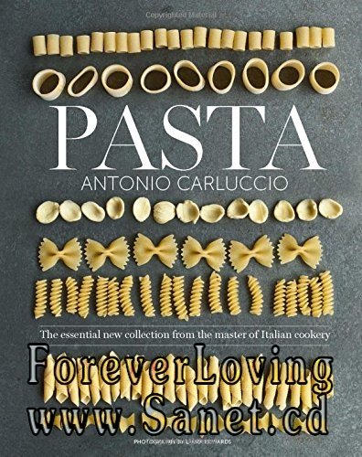 Pasta: The Essential New Collection from the Master of Italian Cookery