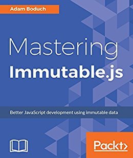 Mastering Immutable.js: Better JavaScript development using immutable data