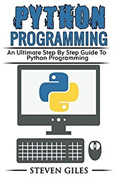 Python Programming: Learn How To Program Python, With Hacking Techniques, Step By Step Guide,