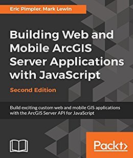 Building Web and Mobile ArcGIS Server Applications with JavaScript - Second Edition