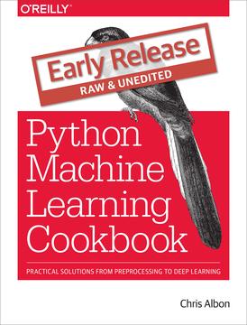 Python Machine Learning Cookbook: Practical solutions from preprocessing to deep learning
