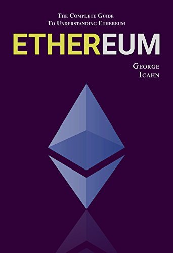 ETHEREUM: The Complete Guide To Understanding Ethereum