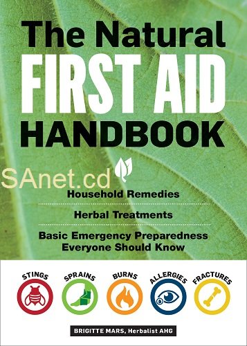 The Natural First Aid Handbook: Household Remedies, Herbal Treatments, and Basic Emergency Preparedness Everyone Should Know