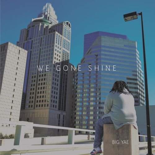 Big Yae - We Gone Shine (Deluxe Edition) (2017)