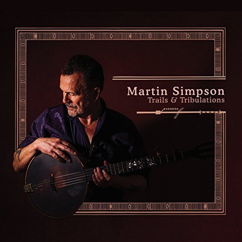 Martin Simpson - Trails &amp; Tribulations (2017) FLAC
