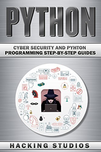 Python: Cyber Security and Pyhton Programming Step-by-Step Guides