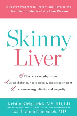 Skinny Liver: A Proven Program to Prevent and Reverse the New Silent Epidemic—Fatty Liver Disease