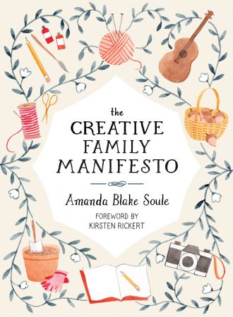 The Creative Family Manifesto: Encouraging Imagination and Nurturing Family Connections
