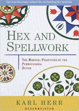 Hex and Spellwork: The Magical Practices of the Pennsylvania Dutch