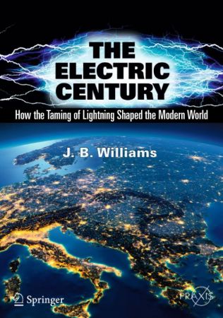 The Electric Century: How the Taming of Lightning Shaped the Modern World