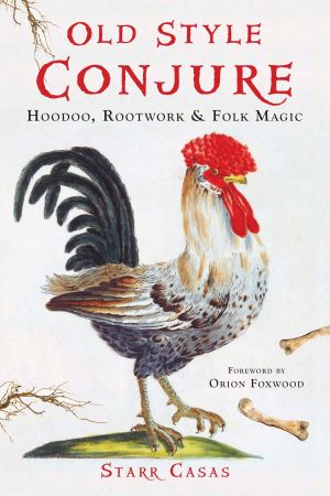 Old Style Conjure: Hoodoo, Rootwork, &amp; Folk Magic