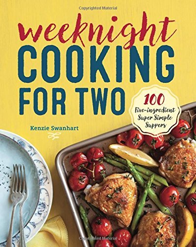 Weeknight Cooking for Two: 100 Five-ingredient Super Simple Suppers ...