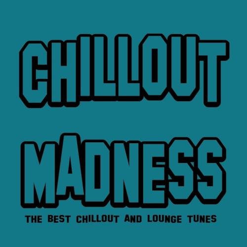 Chillout Madness (The Best Chillout And Lounge Tunes) (2017)