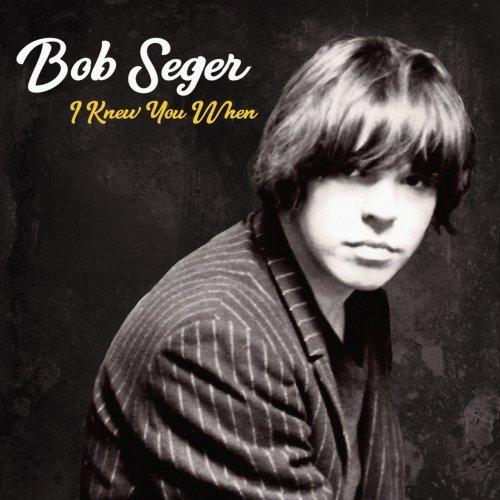 Bob Seger &amp; The Silver Bullet Band - I Knew You When (Deluxe Edition) (2017)