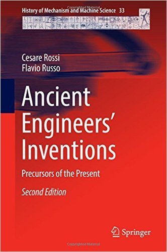 Ancient Engineers&amp;#39; Inventions: Precursors of the Present, 2nd edition
