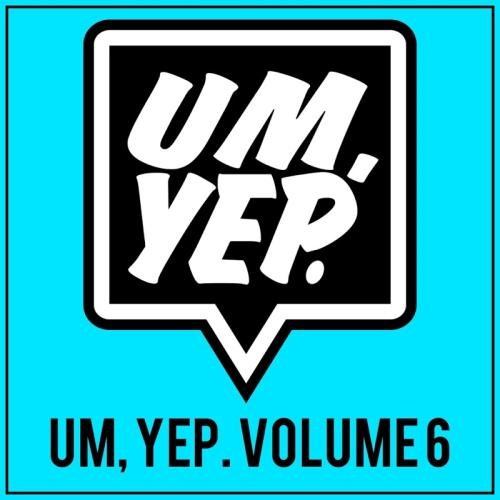 Um, Yep. Volume 6 (2017)