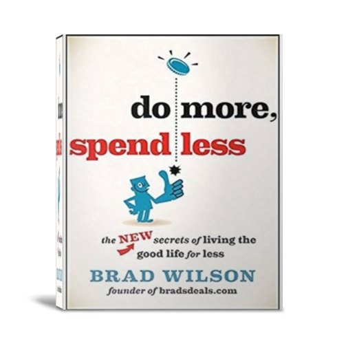 Do More Spend Less: The New Secrets of Living the Good Life for Less