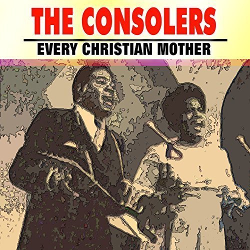 The Consolers - Every Christian Mother (2017)