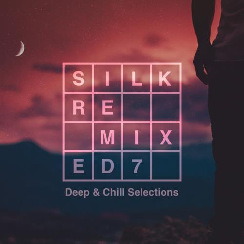 Silk Remixed 07: Deep &amp; Chill Selections (2017)