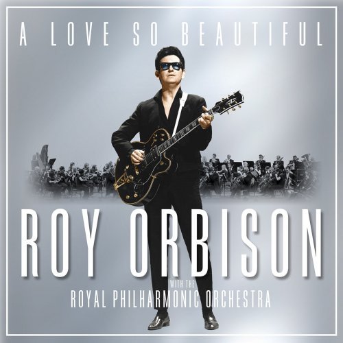 Roy Orbison - A Love So Beautiful: Roy Orbison &amp; The Royal Philharmonic Orchestra (2017)