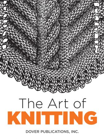 The Art of Knitting (Dover Knitting, Crochet, Tatting, Lace)