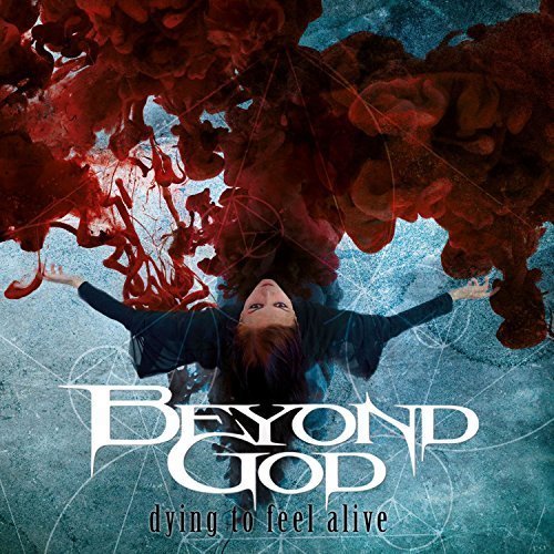 Beyond God - Dying to Feel Alive (2017)