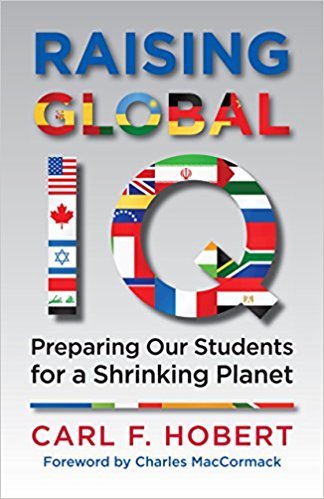 Raising Global IQ Preparing Our Students for a Shrinking Planet by Carl F. Hobert