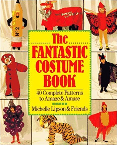 The Fantastic Costume Book: 40 Complete Patterns to Amaze and Amuse
