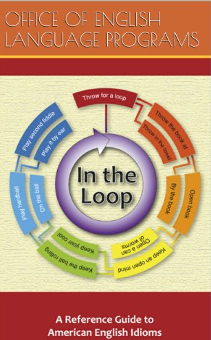 In the Loop : Reference Guide to American Idioms