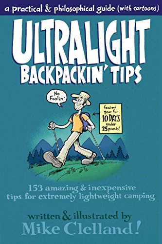 Ultralight Backpackin' Tips: 153 Amazing &amp; Inexpensive Tips for Extremely Lightweight Camping