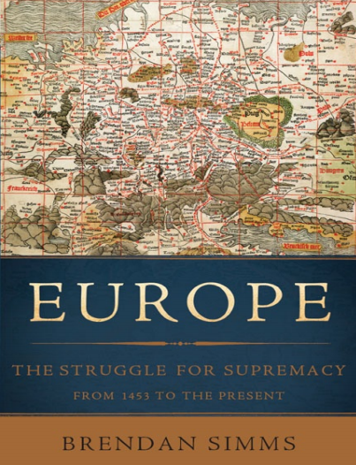 Europe: The Struggle for Supremacy, from 1453 to the Present by Brendan Simms