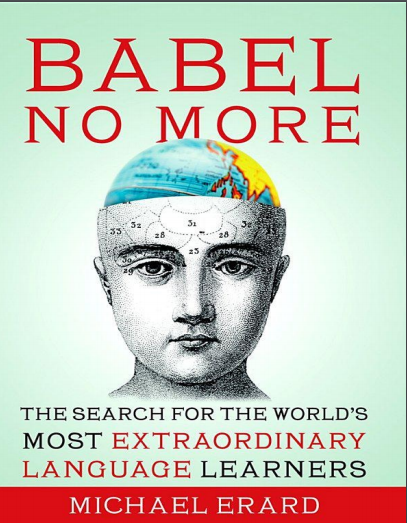 Babel No More: The Search for the World's Most Extraordinary Language Learners
