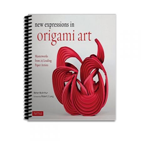 New Expressions in Origami Art: Masterworks from 25 Leading Paper Artists
