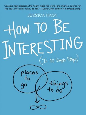 How to Be Interesting: In 10 Simple Steps by Jessica Hagy