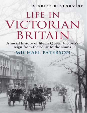 A Brief History of Life in Victorian Britain: A Social History of Queen Victoria