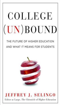 College Unbound: The Future of Higher Education and What It Means for Students by Jeffrey J. Seling