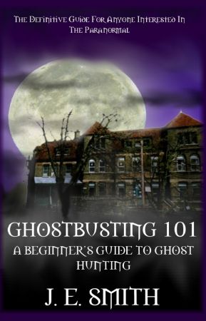 GhostBusting 101: A Beginner&amp;#39;s Guide To Ghost Hunting