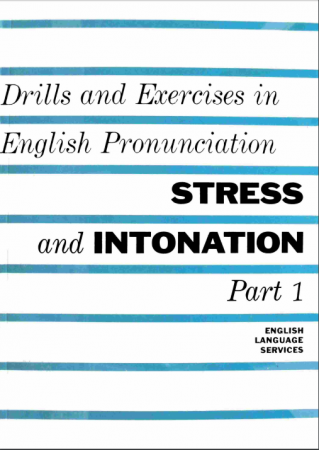 Drills and Exercises in English Pronunciation: Stress and Intonation, Part 1