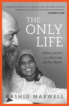 The Only Life: Osho, Laxmi, and the World in Crisis