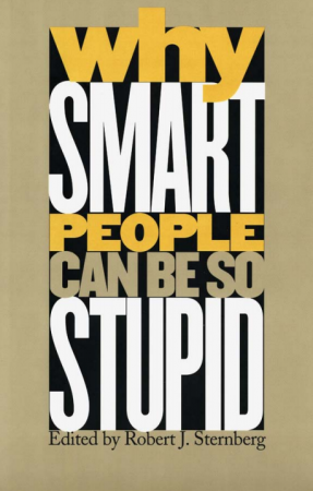Why Smart People Can Be So Stupid by