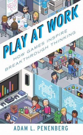 Play at Work: How Games Inspire Breakthrough Thinking