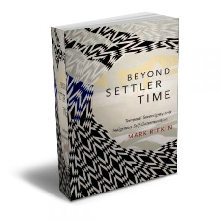 Beyond Settler Time : Temporal Sovereignty and Indigenous Self-Determination