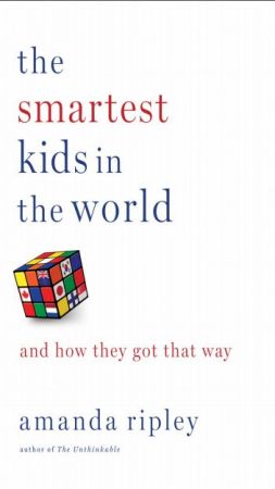 The Smartest Kids in the World: And How They Got That Way