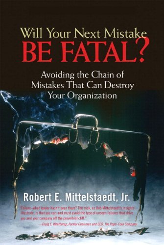 Will Your Next Mistake Be Fatal?: Avoiding the Chain of Mistakes That Can Destroy Your Organization