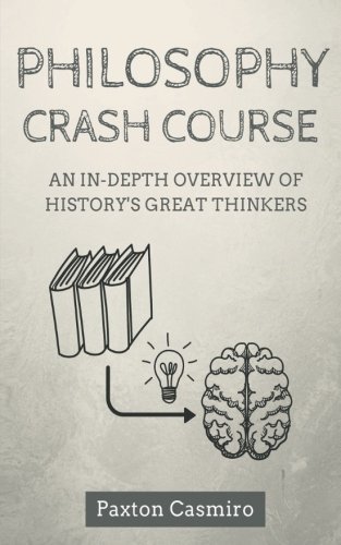Philosophy Crash Course: An In-Depth Overview of History's Great Thinkers (AZW3)