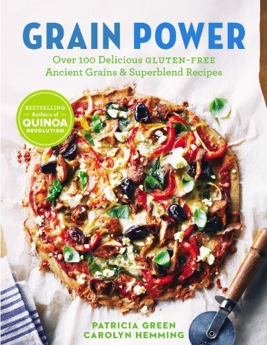Grain Power: Over 100 Delicious Gluten-Free Ancient Grains &amp; Superblend Recipes