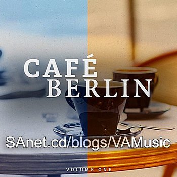VA - Cafe Berlin Vol.1 (Electronic Backround Lounge Music For The Relaxed Moments) (2018)