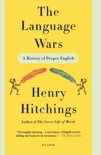 The Language Wars: A History of Proper English by Henry Hitchings